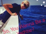 So, You Wanna Be a Yachtie?